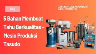 5 Bahan Membuat Tahu Berkualitas – Mesin Produksi Tasudo