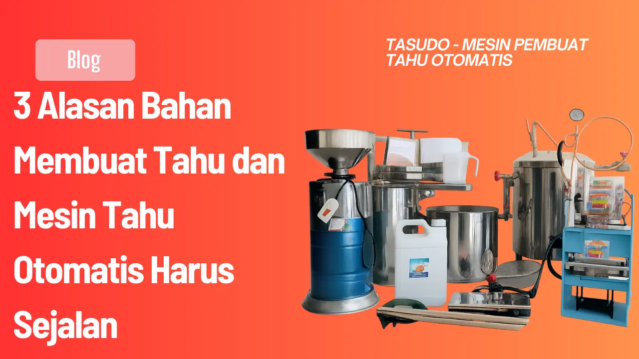 3 Alasan Bahan Membuat Tahu dan Mesin Tahu Otomatis Harus Sejalan