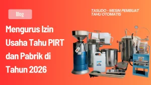 Mengurus Izin Usaha Tahu PIRT dan Pabrik di Tahun 2026