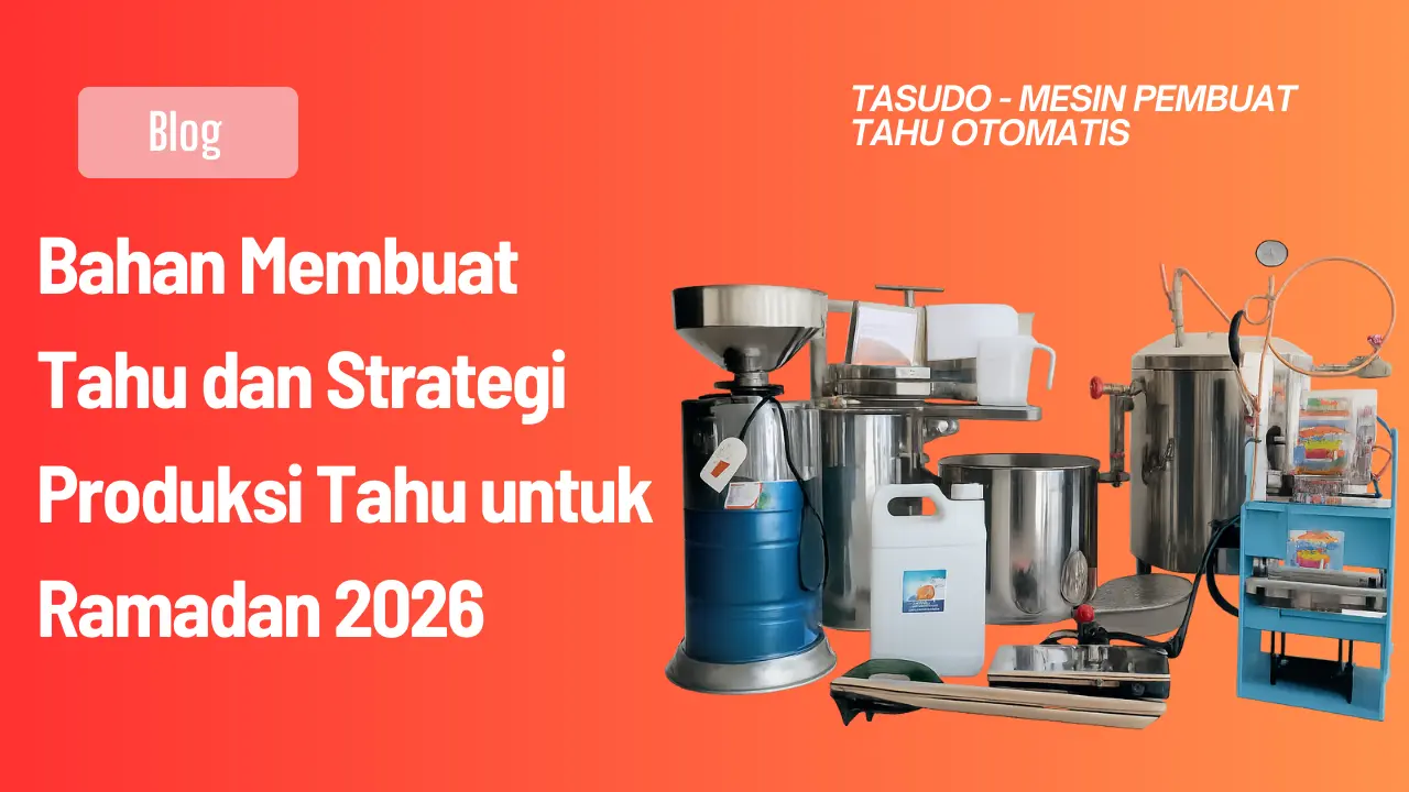 Bahan Membuat Tahu dan Strategi Produksi Tahu untuk Ramadan 2026