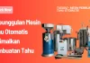 7 Keunggulan Mesin Tahu Otomatis Optimalkan Pembuatan Tahu