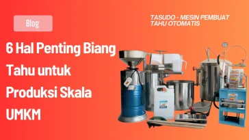6 Hal Penting Biang Tahu untuk Produksi Skala UMKM
