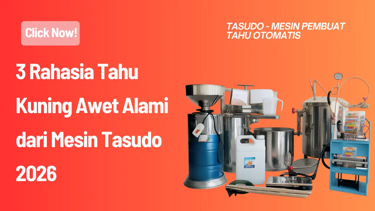 3 Rahasia Tahu Kuning Awet Alami dari Mesin Tasudo 2026