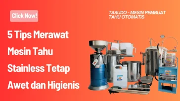 5 Tips Merawat Mesin Tahu Stainless Tetap Awet dan Higienis