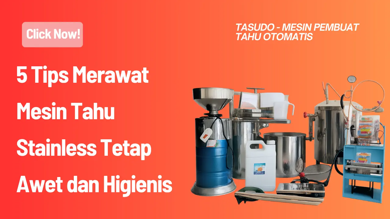 5 Tips Merawat Mesin Tahu Stainless Tetap Awet dan Higienis