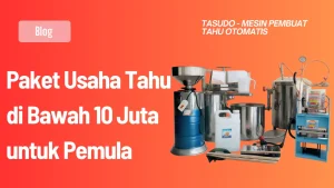Paket Usaha Tahu di Bawah 10 Juta untuk Pemula