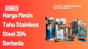 Harga Mesin Tahu Stainless Steel 304 Berbeda