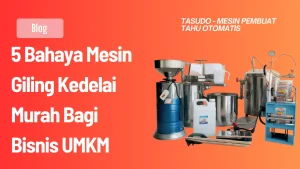 5 Bahaya Mesin Giling Kedelai Murah Bagi Bisnis UMKM