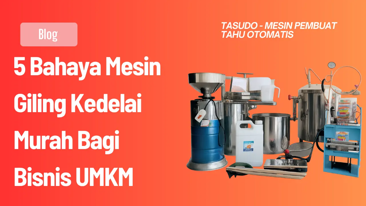 5 Bahaya Mesin Giling Kedelai Murah Bagi Bisnis UMKM