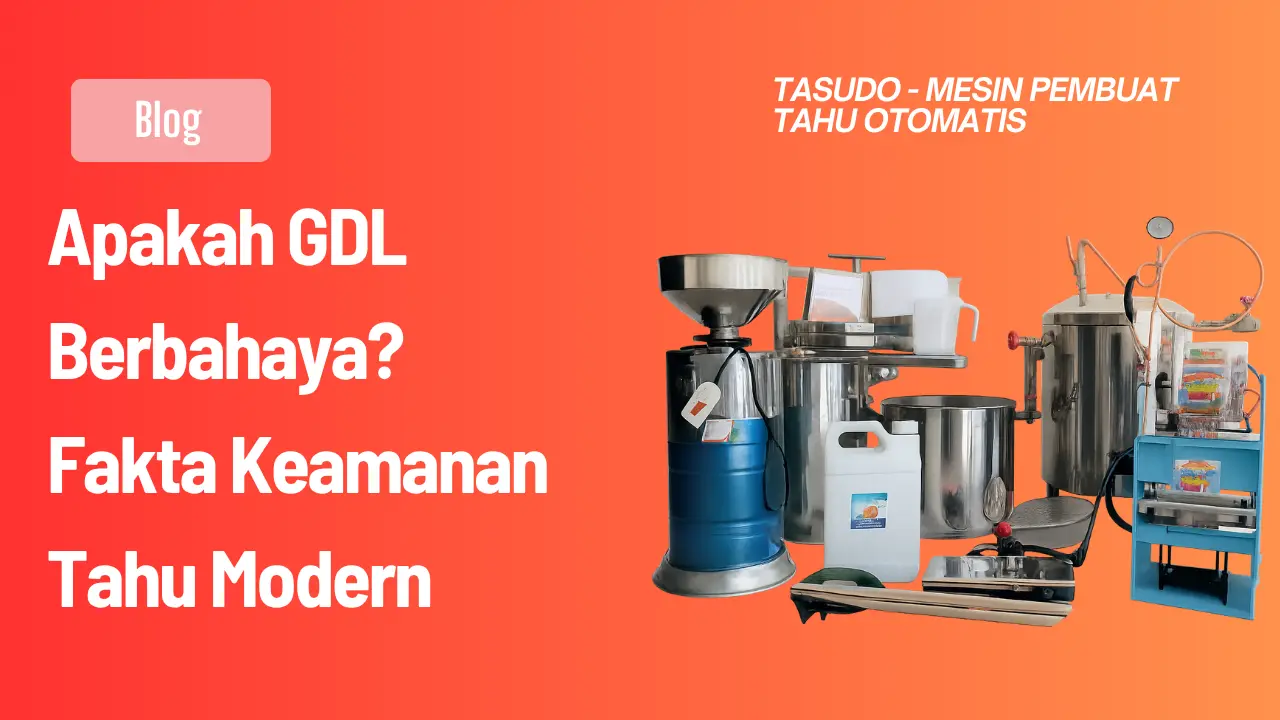 Apakah GDL Berbahaya? Fakta Keamanan Tahu Modern 2026