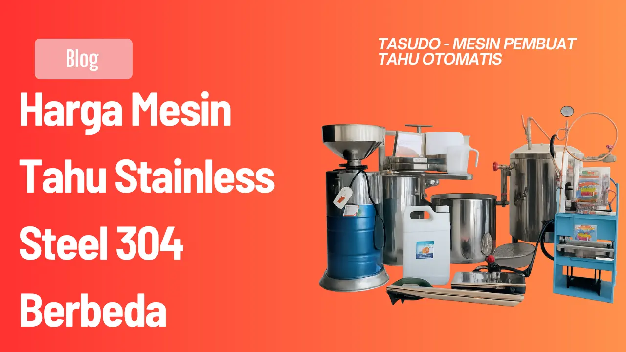 Harga Mesin Tahu Stainless Steel 304 Berbeda