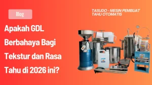 Tahu Sehat Kolaborasi Mesin Tahu Otomatis & GDL 2026