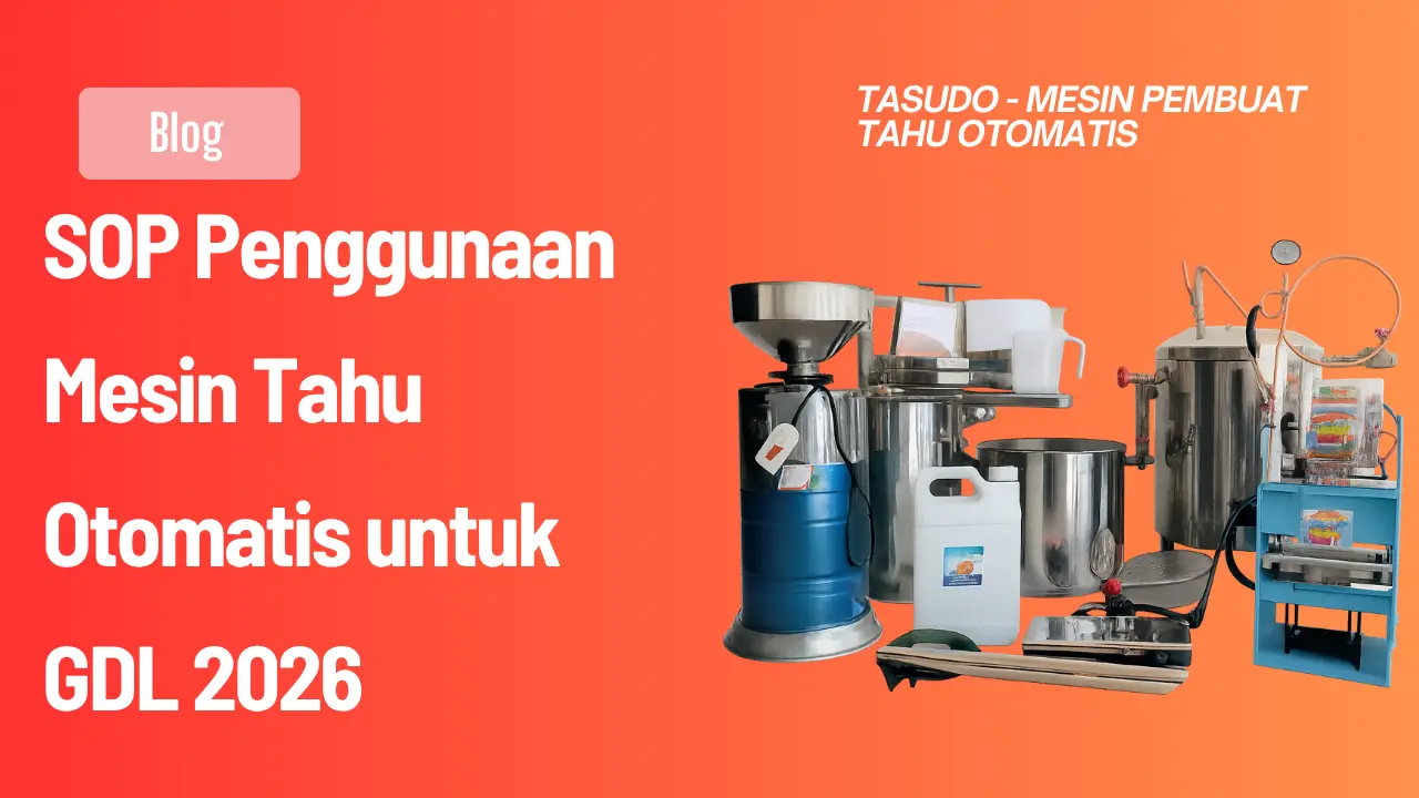 SOP Penggunaan Mesin Tahu Otomatis untuk GDL 2026