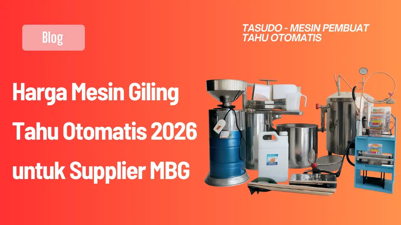 Harga Mesin Giling Tahu Otomatis 2026 untuk Supplier MBG