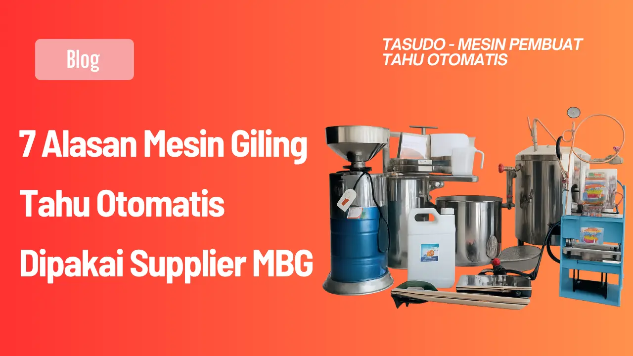 7 Alasan Mesin Giling Tahu Otomatis Dipakai Supplier MBG