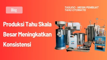 Produksi Tahu Skala Besar Meningkatkan Konsistensi 2026