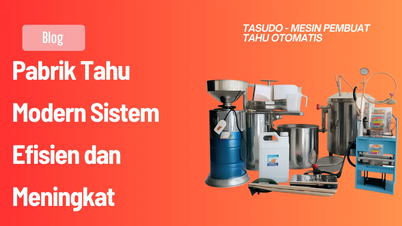 Pabrik Tahu Modern Sistem Efisien dan Meningkat 2026