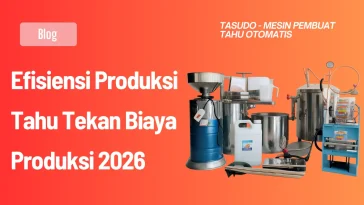 Efisiensi Produksi Tahu Tekan Biaya Produksi 2026