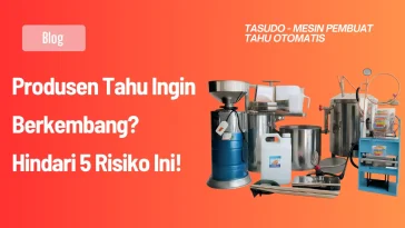 Produsen Tahu Ingin Berkembang? Hindari 5 Risiko Ini!
