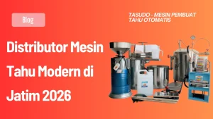 Distributor Mesin Tahu Modern di Jatim 2026
