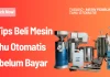 6 Tips Beli Mesin Tahu Otomatis Sebelum Bayar