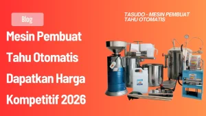 Mesin Pembuat Tahu Otomatis Dapatkan Harga Kompetitif 2026