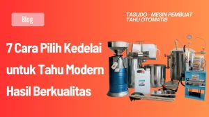 7 Cara Pilih Kedelai untuk Tahu Modern Hasil Berkualitas