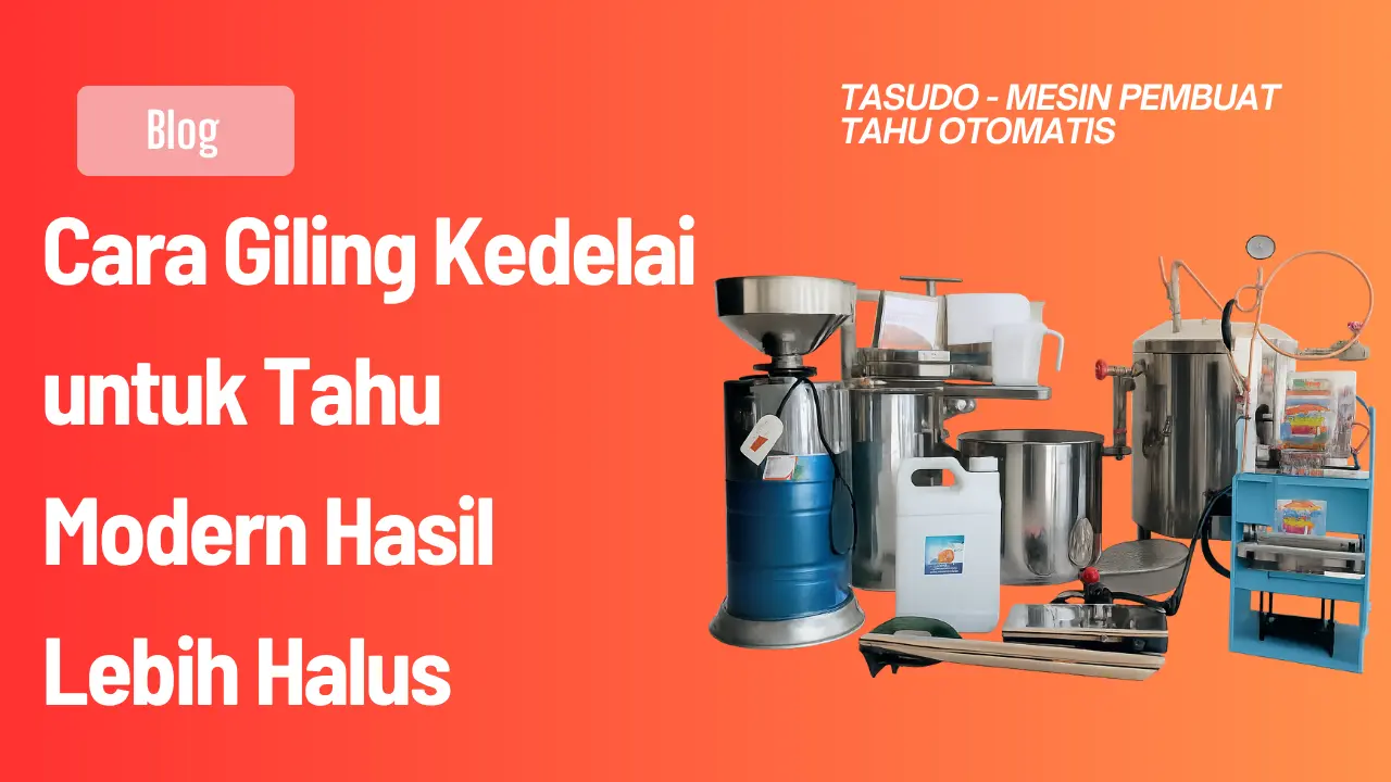 Cara Giling Kedelai untuk Tahu Modern Hasil Lebih Halus 2026