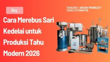 Cara Merebus Sari Kedelai untuk Produksi Tahu Modern 2026