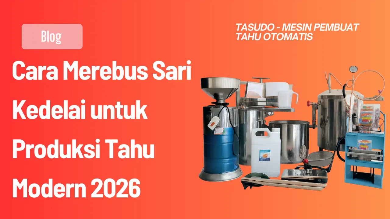 Cara Merebus Sari Kedelai untuk Produksi Tahu Modern 2026
