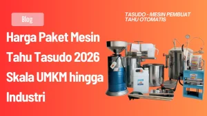Harga Paket Mesin Tahu Tasudo 2026 Skala UMKM hingga Industri