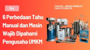 6 Perbedaan Tahu Manual dan Mesin Wajib Dipahami Pengusaha UMKM