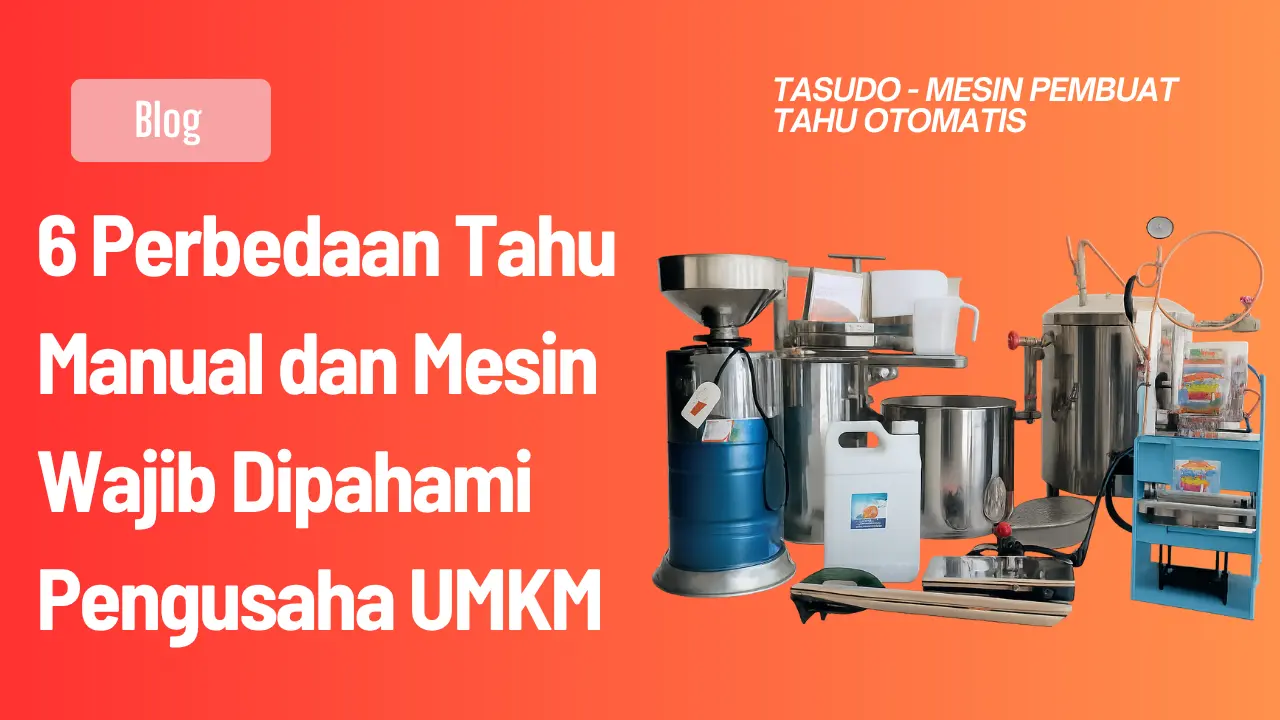 6 Perbedaan Tahu Manual dan Mesin Wajib Dipahami Pengusaha UMKM