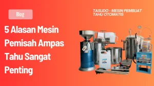 5 Alasan Mesin Pemisah Ampas Tahu Sangat Penting