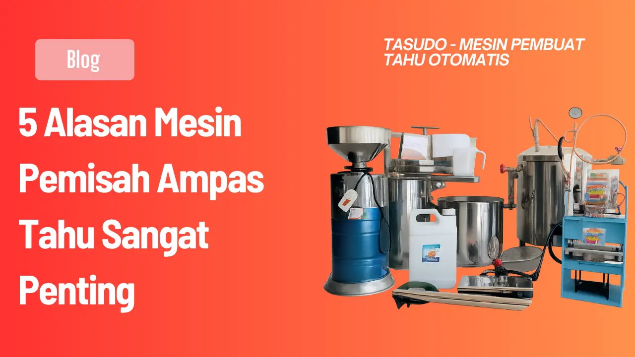 5 Alasan Mesin Pemisah Ampas Tahu Sangat Penting