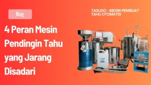 4 Peran Mesin Pendingin Tahu yang Jarang Disadari