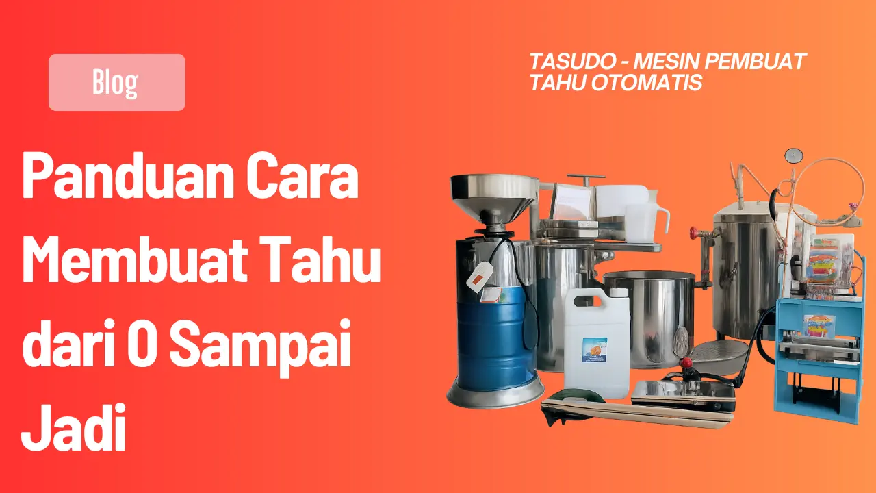 Panduan Cara Membuat Tahu dari 0 Sampai Jadi