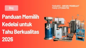 Panduan Memilih Kedelai untuk Tahu Berkualitas 2026