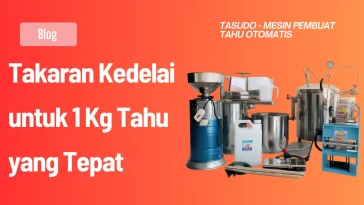 Takaran Kedelai untuk 1 Kg Tahu yang Tepat