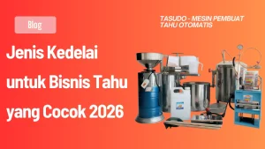 Jenis Kedelai untuk Bisnis Tahu yang Cocok 2026