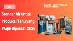 Standar Air untuk Produksi Tahu yang Wajib Dipenuhi 2026