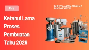 Ketahui Lama Proses Pembuatan Tahu 2026
