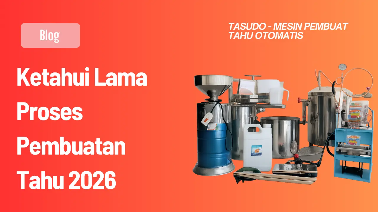 Ketahui Lama Proses Pembuatan Tahu 2026