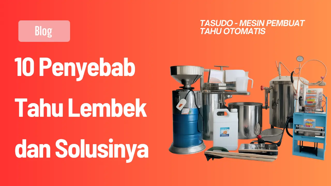 10 Penyebab Tahu Lembek dan Solusinya