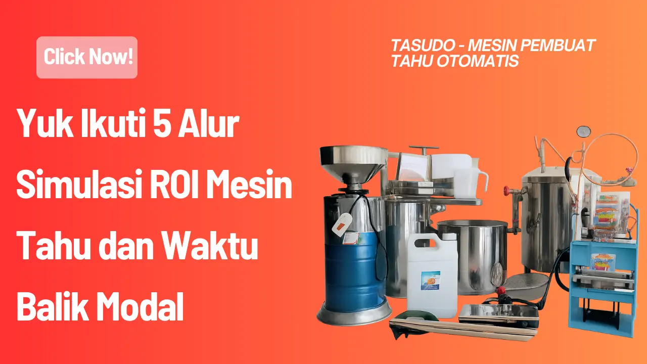 Yuk Ikuti 5 Alur Simulasi ROI Mesin Tahu dan Waktu Balik Modal
