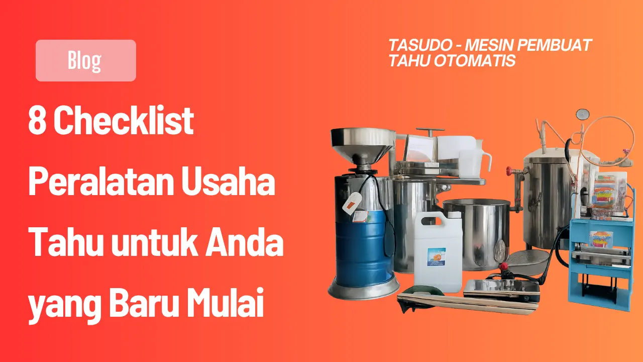 8 Checklist Peralatan Usaha Tahu untuk Anda yang Baru Mulai