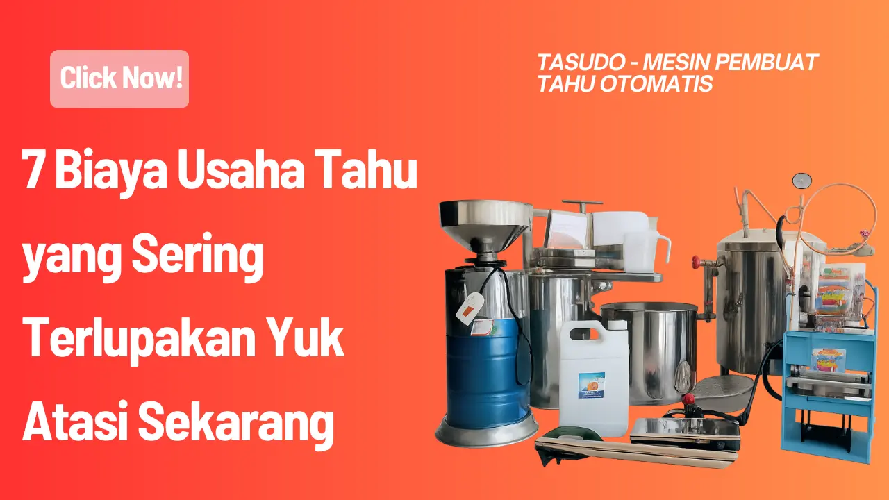 7 Biaya Usaha Tahu yang Sering Terlupakan Yuk Atasi Sekarang